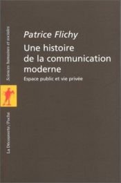 book cover of Une histoire de la communication moderne : Espace public et Vie privée by Patrice Flichy
