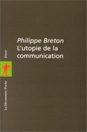 book cover of L'utopie de la communication. le mythe du "village planetaire" by Philippe Breton