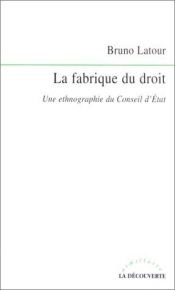 book cover of La fabrique du droit : Une ethnographie du Conseil d'Etat by ברונו לאטור