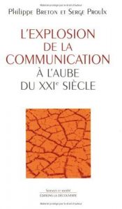 book cover of L'explosion de la communication à l'aube du XXIe siècle by Philippe Breton