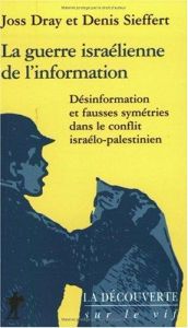 book cover of La guerre israélienne de l'information. Désinformation et fausses symétries dans le conflit israélo-palestinien by Joss Dray