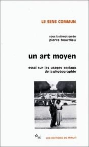 book cover of Un art moyen : Essais sur les usages sociaux de la photographie by Pierre Bourdieu