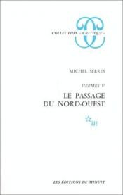 book cover of Hermes V. Le passage du nord-ouest. by Michel Serres