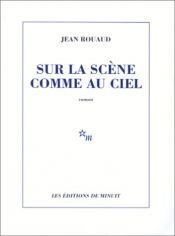 book cover of Sur La Scene Comme Au Ciel by Jean Rouaud