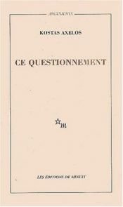 book cover of Ce questionnement (Approche - éloignement) by Kostas Axelos