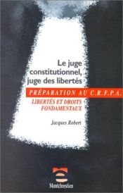 book cover of Le juge constitutionnel, juge des libertés by Jacques Robert