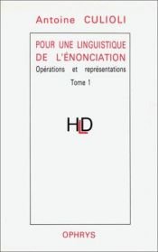 book cover of Pour une linguistique de l'énonciation : Opérations et représentations, tome 1 by Antoine Culioli