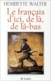 book cover of Le Français d'ici, de là, de là-bas by Henriette Walter