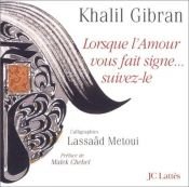 book cover of Lorsque l'amour vous fait signe... suivez-le by Kahlil Gibran