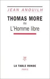 book cover of Thomas More ou L'homme libre by Jean Anouilh