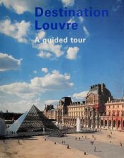 book cover of Destination Louvre: A Guided Tour by Musée du Louvre