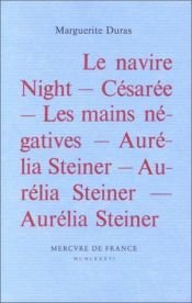 book cover of Le Navire Night Césarée Les Mains négatives Aurélia Steiner Aurélia Steiner Aurélia Steiner : Aurélia Paris by Marguerite Duras