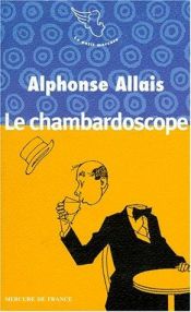 book cover of Le chambardoscope et autres textes by Alphonse Allais
