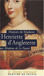 book cover of The Secret History of Henrietta, Princess of England: First Wife of Philippe, Duc D'Orleans Together With Memoirs of the by Мари Мадлен де Лафайет