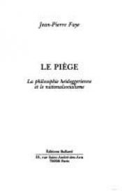 book cover of Le piège la philosophie heideggerienne et le nationalsocialisme by Jean-Pierre Faye