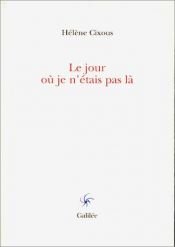 book cover of Le jour où je n'étais pas là by Hélène Cixous