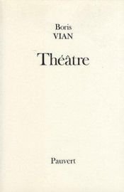 book cover of Théâtre : Les Bâtisseurs d'Empire - Le Goûter de Généraux - L'Equarrissage pour tous - Le Dernier des métiers by Boris Vian