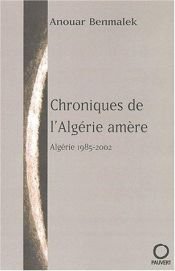 book cover of Chroniques de l'Algérie amère by Anouar Benmalek