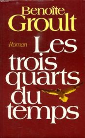 book cover of Les trois quarts du temps by Benoïte Groult