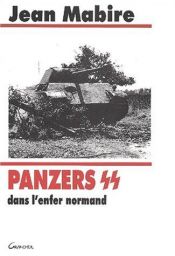 book cover of Panzers ss dans l'enfer normand : hohenstaufen et frundsberg pendant l'ete 1944 by Jean Mabire