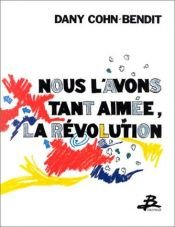 book cover of Nous l'avons tant aimee, la revolution by Daniel Cohn-Bendit