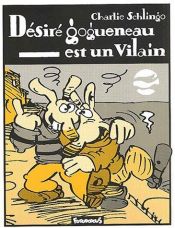 book cover of Désiré Gogueneau est un vilain by Charlie Schlingo