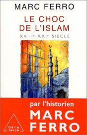 book cover of Le Choc de l'Islam : XVIIIe-XXIe siècle by Marc Ferro