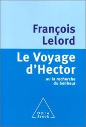 book cover of Le voyage d'Hector ou la recherche du bonheur by François Lelord