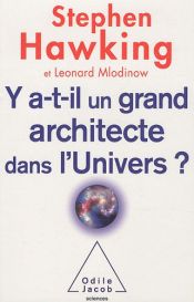 book cover of Y a-t-il un grand architecte dans l'univers ? by Leonard Mlodinow|Stephen Hawking