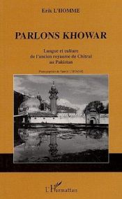book cover of Parlons khowar : Langue et culture de l'ancien royaume de Chitral au Pakistan by Erik L'Homme