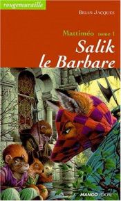 book cover of Mattiméo. 1, Salik le barbare by Brian Jacques