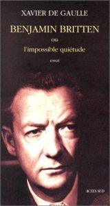 book cover of Benjamin Britten ou L'impossible quiétude by Xavier de Gaulle