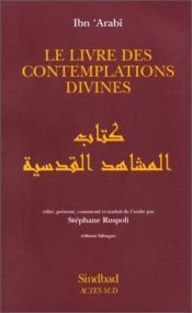 book cover of Le livre des contemplations divines = Kit¯ab mash¯ahid l-asr¯ar al-qudsiyya wa mat¯aliA al-anw¯ar al-il¯ahiyya by Ibn Arabi