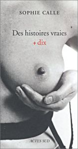 book cover of Des histoires vraies dix by Sophie Calle