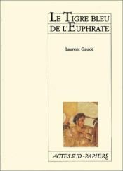book cover of Le Tigre bleu de l'Euphrate by Laurent Gaudé