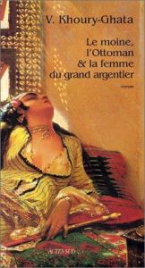 book cover of Le Moine, l'ottoman et la Femme du grand argentier by Vénus Khoury-Ghata