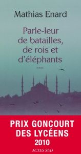 book cover of Parle-leur de batailles, de rois et d'éléphants - PRIX GONCOURT DES LYCEENS 2010 by Mathias Enard