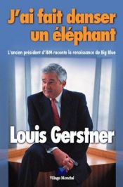 book cover of J'ai fait danser un éléphant : L'ancien président d'IBM raconte la renaissance de Big Blue by Louis V. Gerstner Jr.