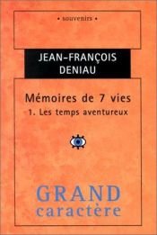 book cover of Mémoires de 7 vies, tome 1: Les temps aventureux by Jean-François Deniau
