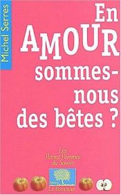 book cover of En amour, sommes-nous des bêtes? by Michel Serres