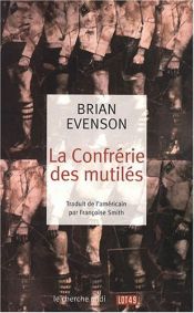 book cover of La confrérie des mutilés by Brian Evenson