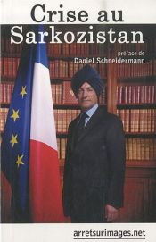book cover of Crise au Sarkozistan by Daniel Schneidermann