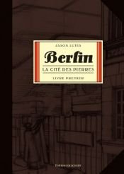 book cover of Berlin, Tome 1 : La cité des pierres by Jason Lutes