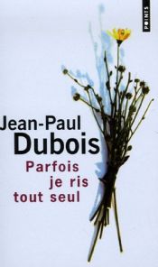 book cover of Parfois je ris tout seul by Jean-Paul Dubois
