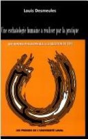 book cover of Une eschatologie humaine à réaliser par la pratique : une réponse philosophiquo à la question du sens by Louis Desmeules