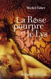book cover of La rose pourpre et le lys by Michel Faber