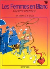 book cover of Les femmes en blanc t. 19 : l'aorte sauvage by Philippe Bercovici