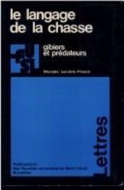 book cover of Le langage de la chasse Gibiers et prédateurs (Etude du vocabulaire français de la chasse au XXe siècle) by Nicole Lenoble-Pinson