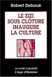 book cover of Le zizi sous clôture inaugure la culture by Robert Dehoux
