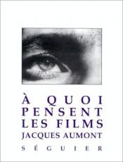 book cover of A quoi pensent les films ? by Jacques Aumont